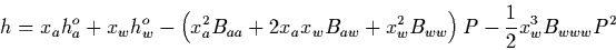 \begin{displaymath}
h=\x a h_a^o+\x w h_w^o
-\left(\x a^2 \B aa +2 \x a \x w \B aw + \x w^2 \B ww\right) P
-\frac12 \x w^3 \TB P^2
\end{displaymath}