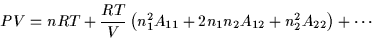 \begin{displaymath}
P V=nRT+\frac{RT}{V}\left(n_1^2 A_{11} +2 n_1 n_2 A_{12} +n_2^2 A_{22}\right)+\cdots
\end{displaymath}
