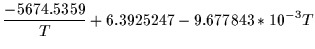 $\displaystyle \frac{-5674.5359}{T}+6.3925247-9.677843 *10^{-3}T$