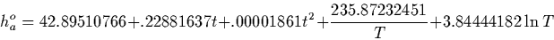 \begin{displaymath}
h_a^o= 42.89510766+.22881637 t+.00001861 t^2+\frac{235.87232451}{T}+3.84444182 \ln T
\end{displaymath}