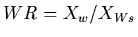 $WR = X_w / X_{Ws}$