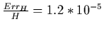 $\frac{Err_H}{H}=1.2 *10^{-5}$