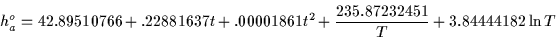 \begin{displaymath}
h_a^o= 42.89510766+.22881637 t+.00001861 t^2+\frac{235.87232451}{T}+3.84444182 \ln T
\end{displaymath}